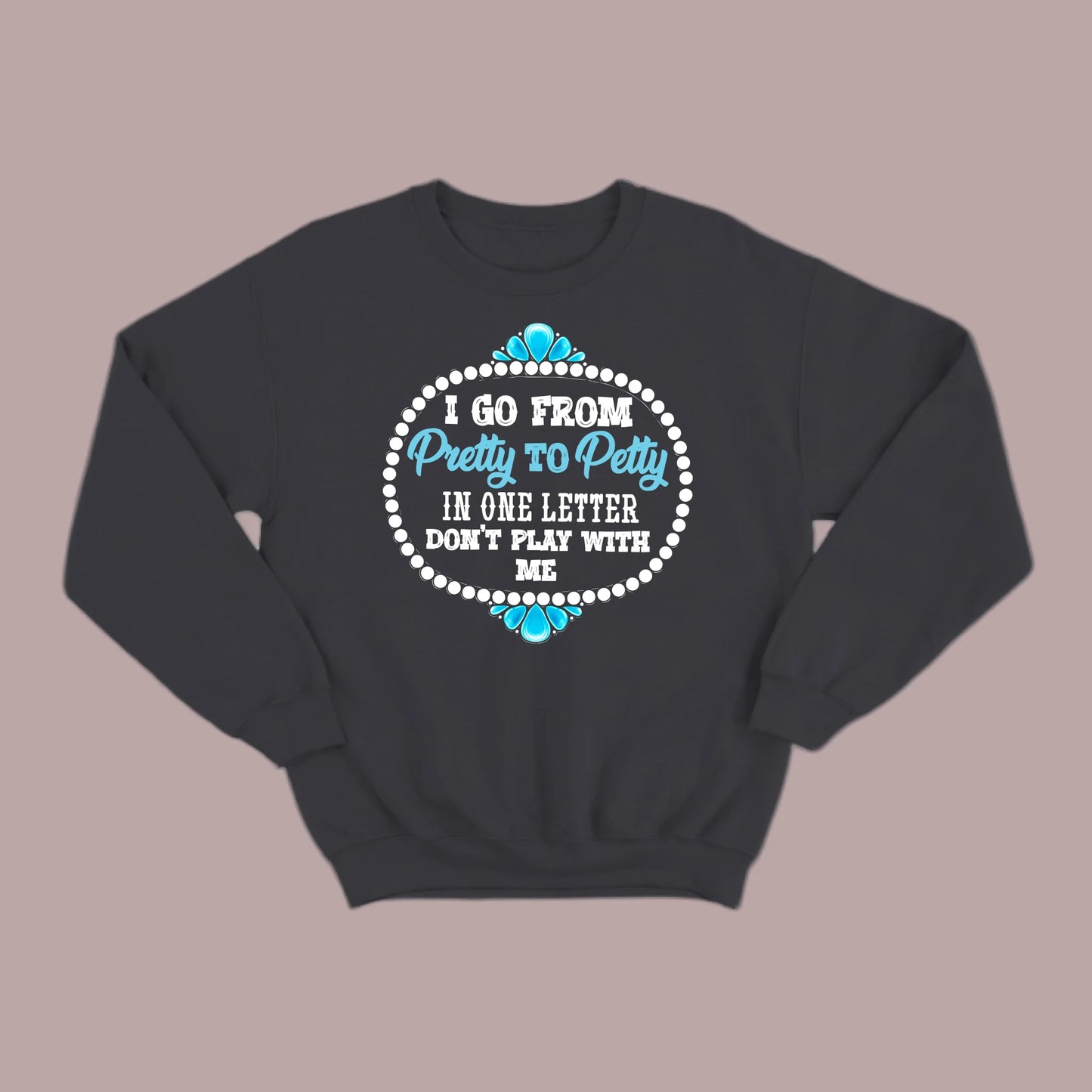 Pretty to Petty Sweatshirt