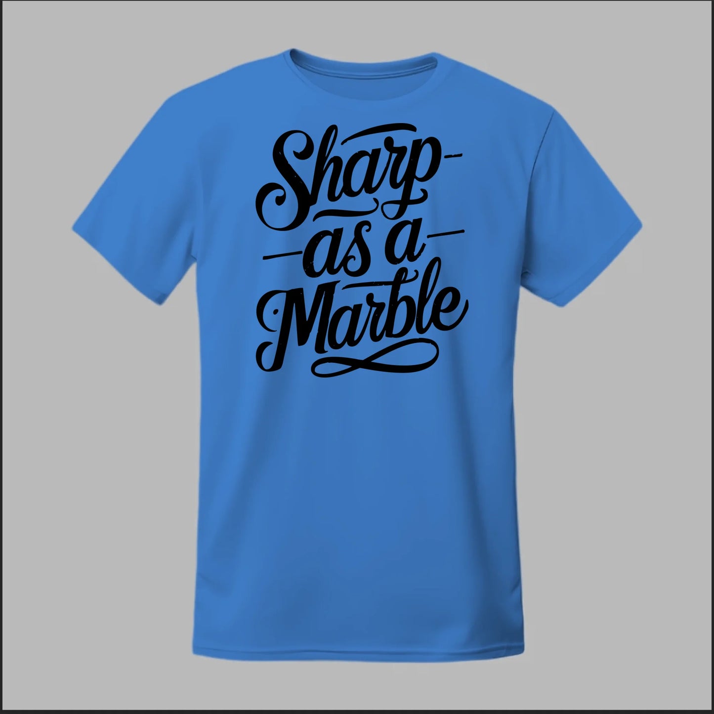 Sharp as a Marble Tee