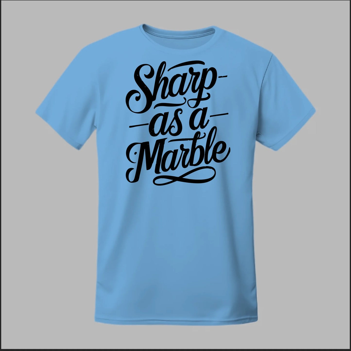 Sharp as a Marble Tee