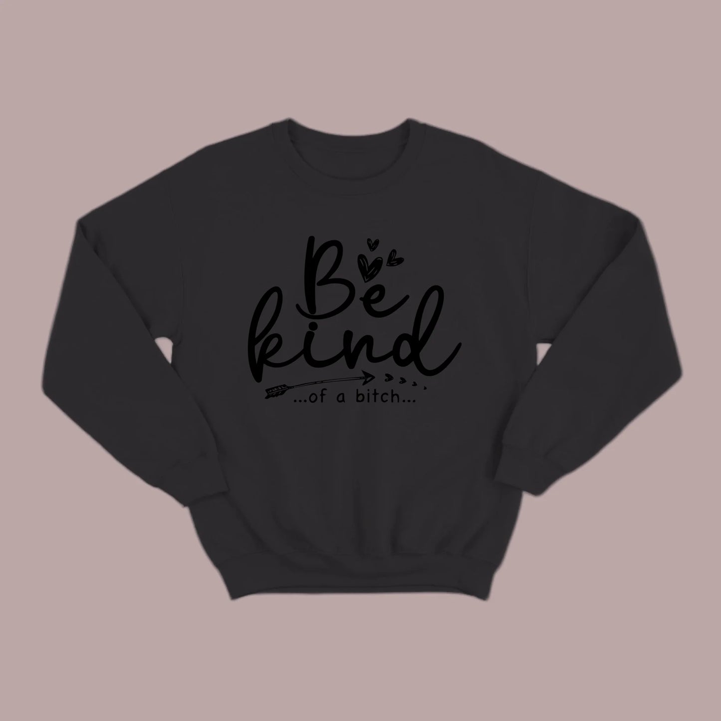 Be Kind of a B Sweatshirt