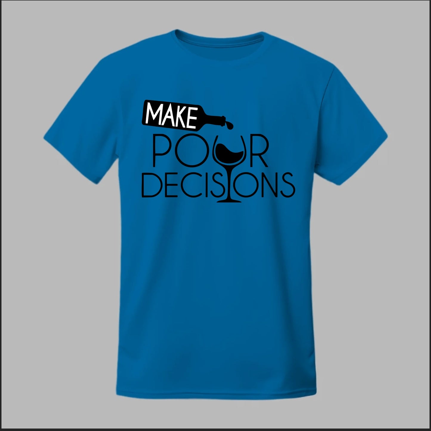 Make Pour Decisions Tee