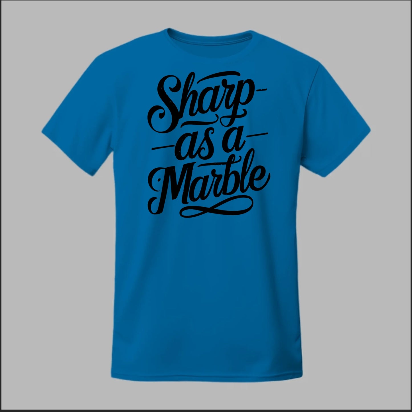 Sharp as a Marble Tee