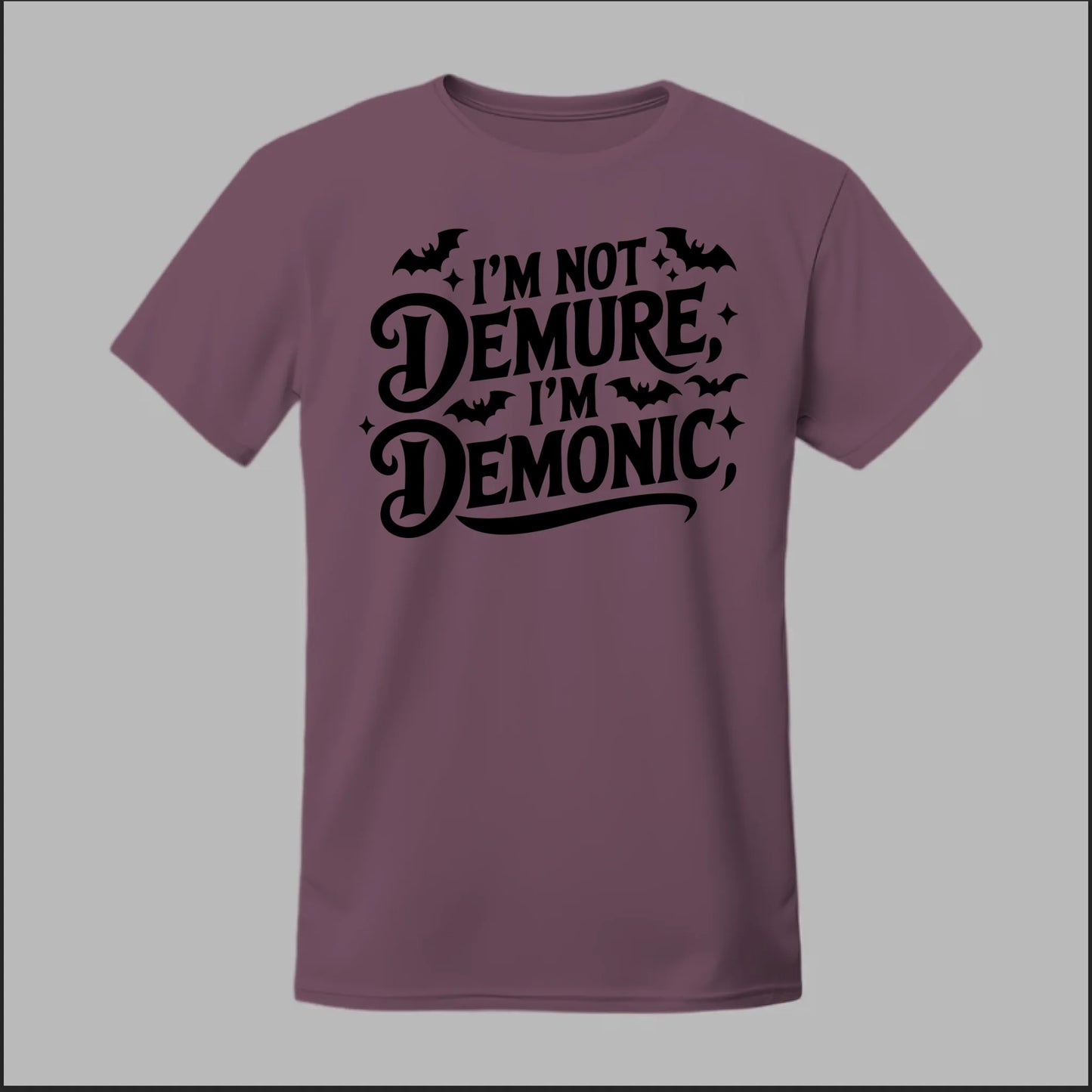"I'm Not Demure, I'm Demonic" Tee