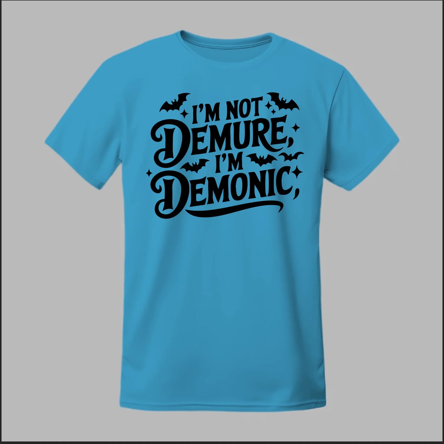 "I'm Not Demure, I'm Demonic" Tee