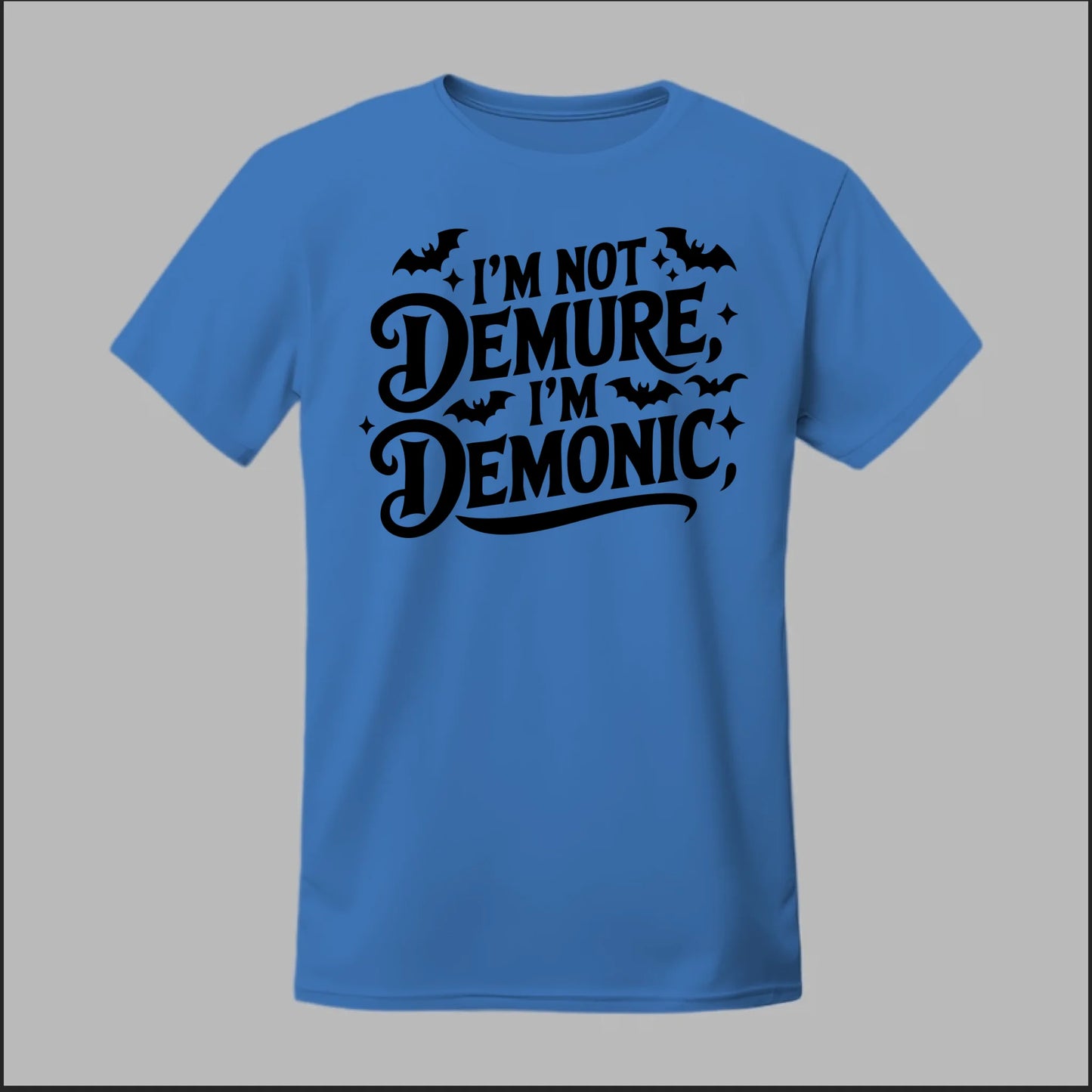 "I'm Not Demure, I'm Demonic" Tee