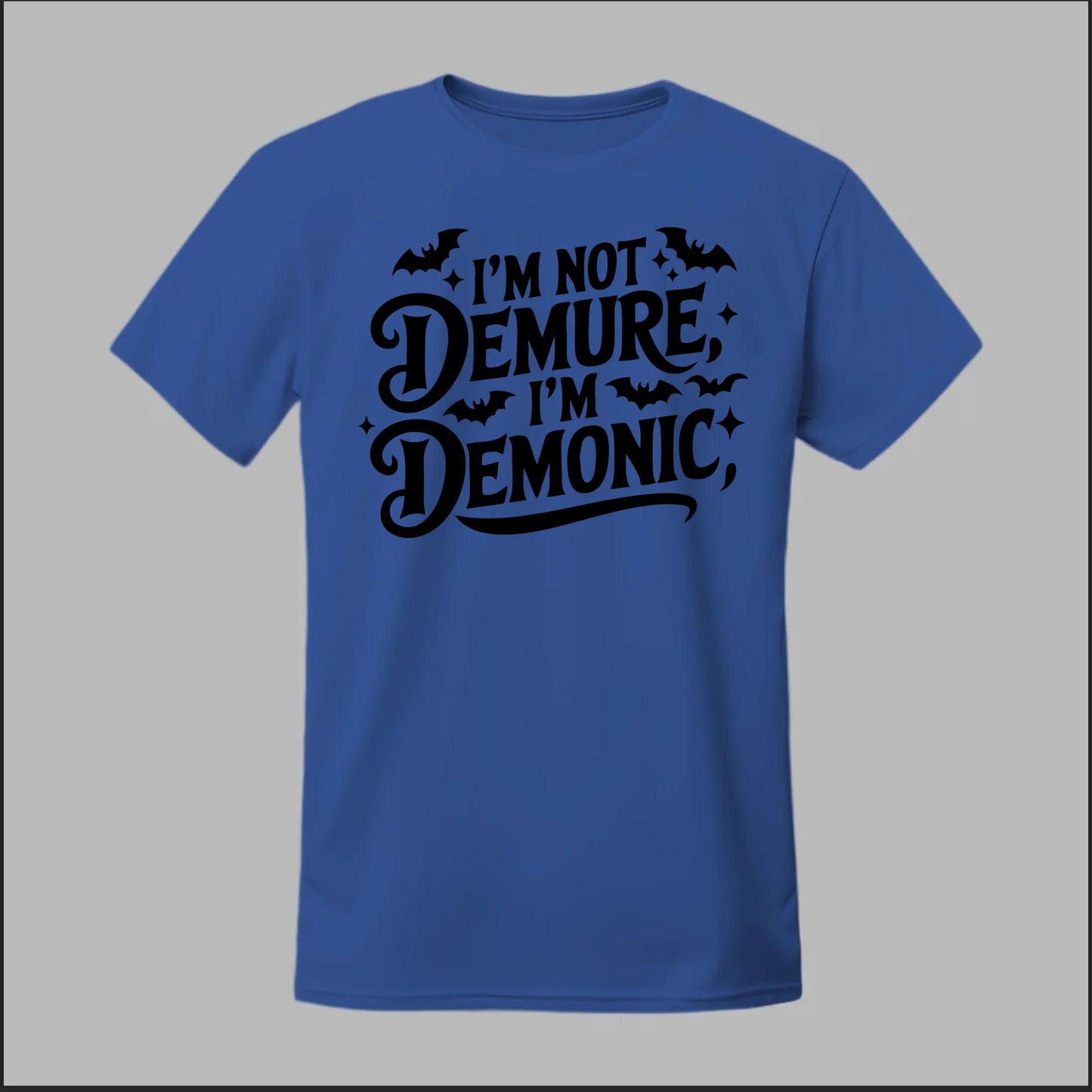 "I'm Not Demure, I'm Demonic" Tee