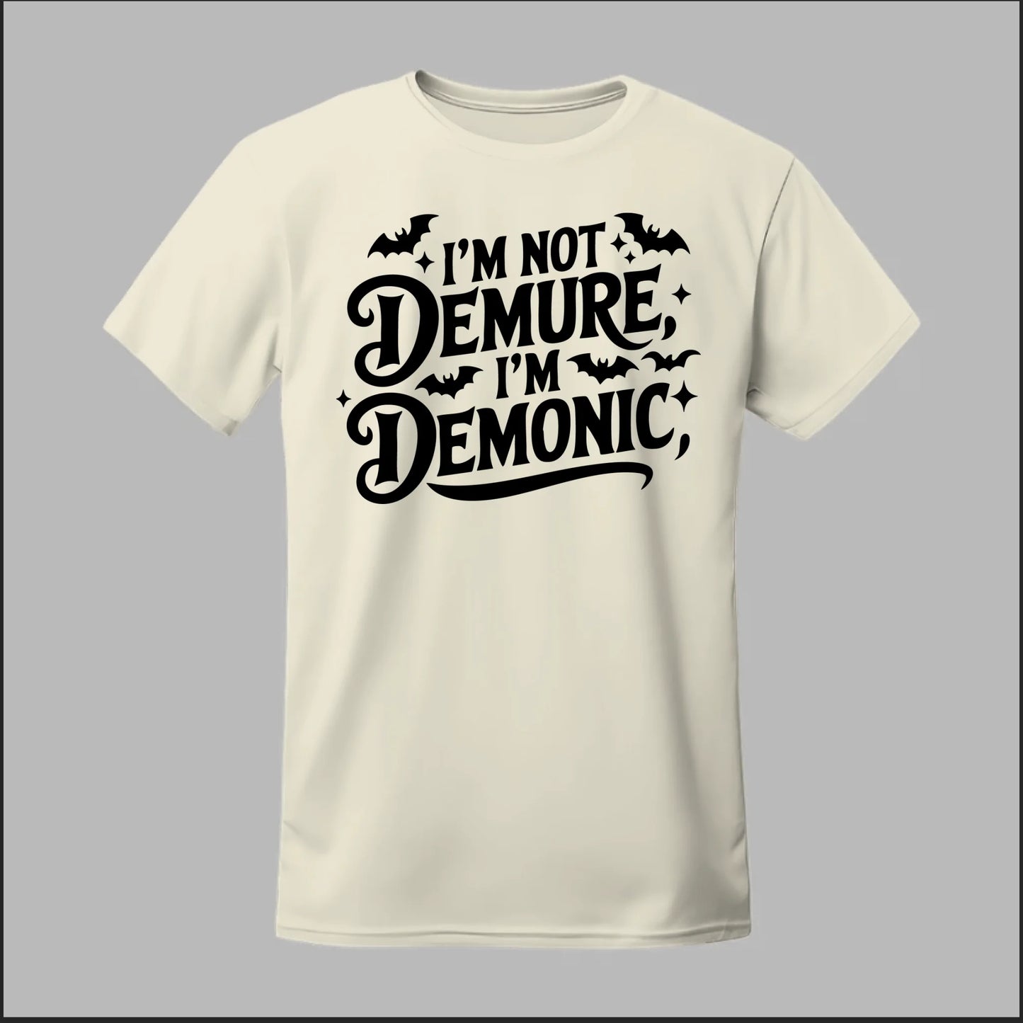 "I'm Not Demure, I'm Demonic" Tee