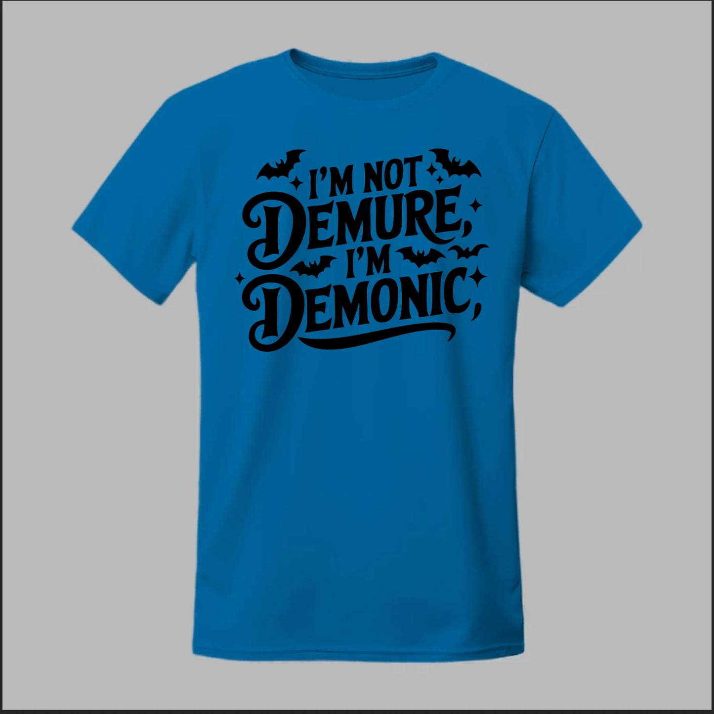 "I'm Not Demure, I'm Demonic" Tee