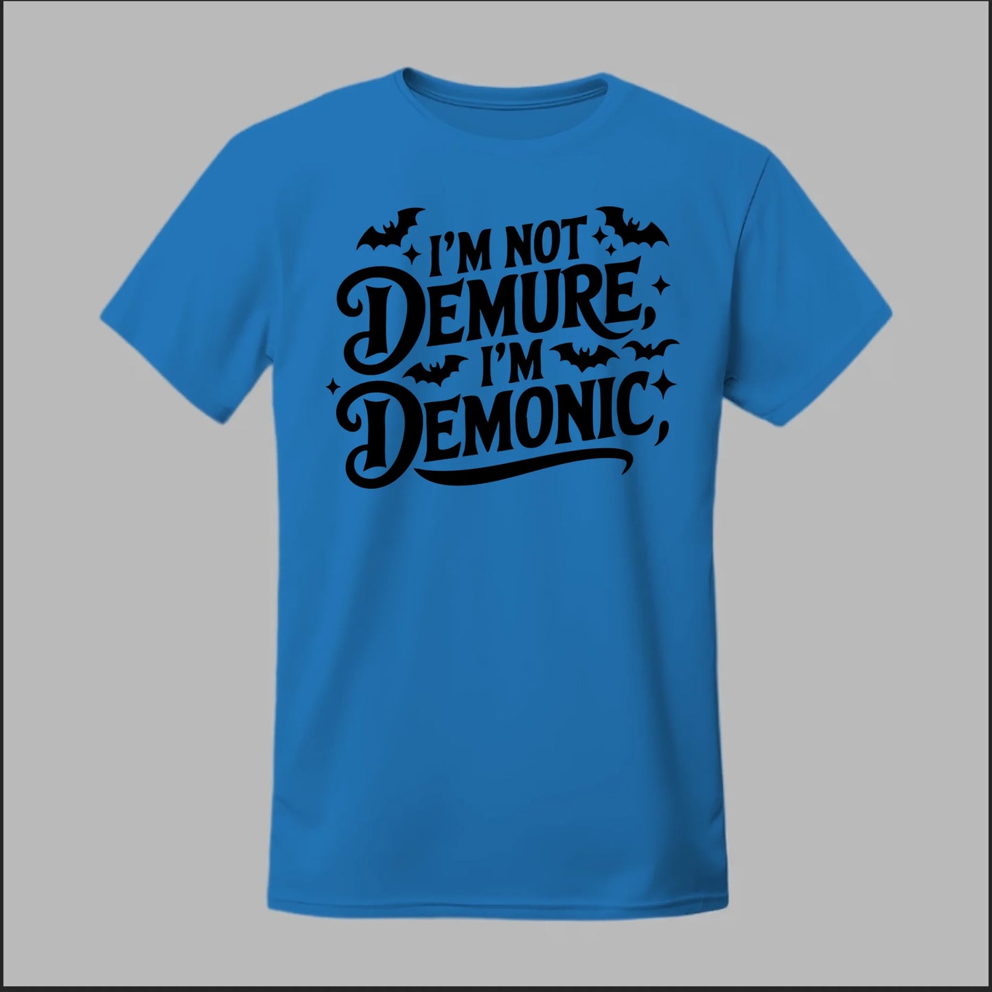 "I'm Not Demure, I'm Demonic" Tee