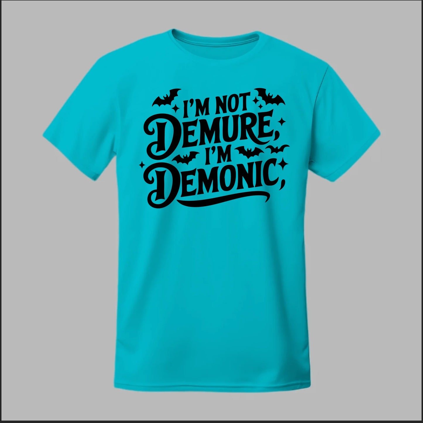 "I'm Not Demure, I'm Demonic" Tee