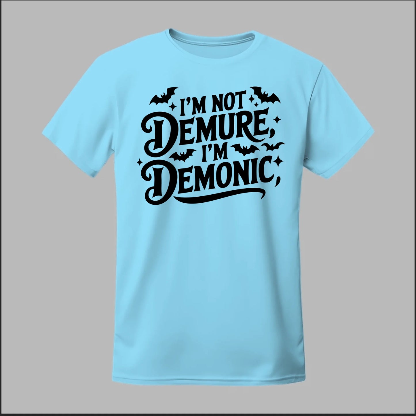 "I'm Not Demure, I'm Demonic" Tee