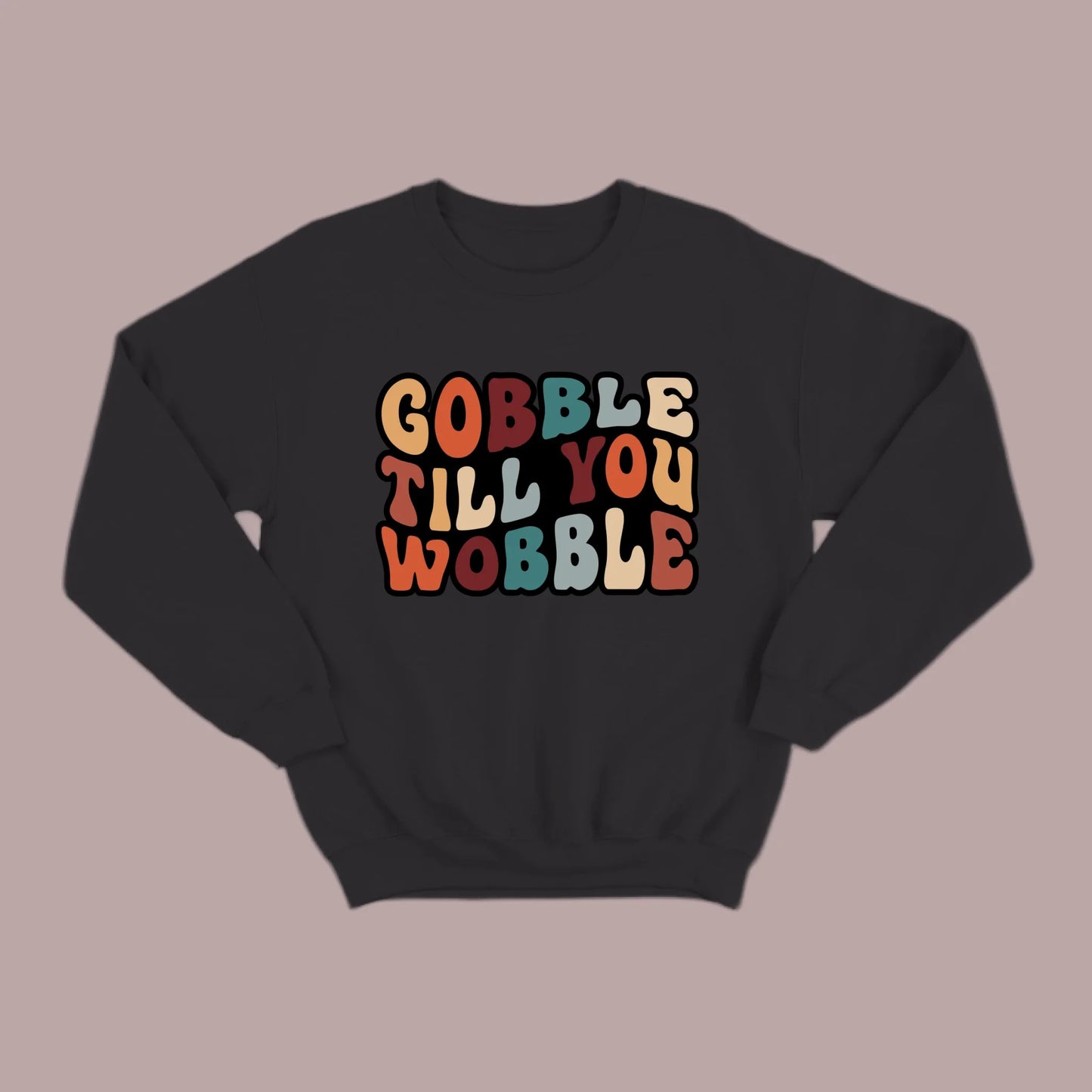 "Gobble Till You Wobble" Sweatshirt