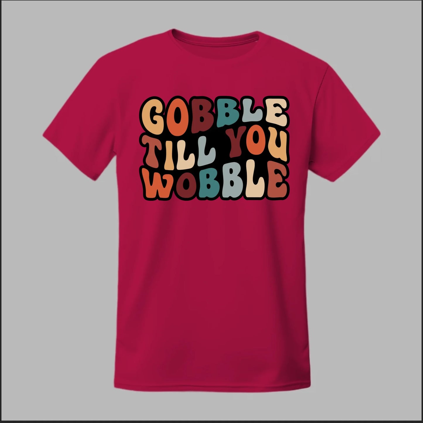 "Gobble Till You Wobble" Tee