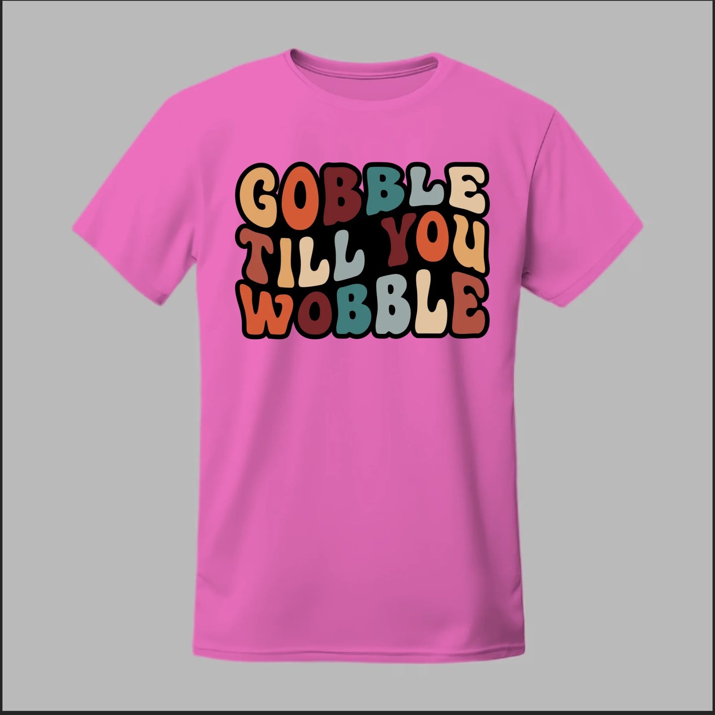 "Gobble Till You Wobble" Tee