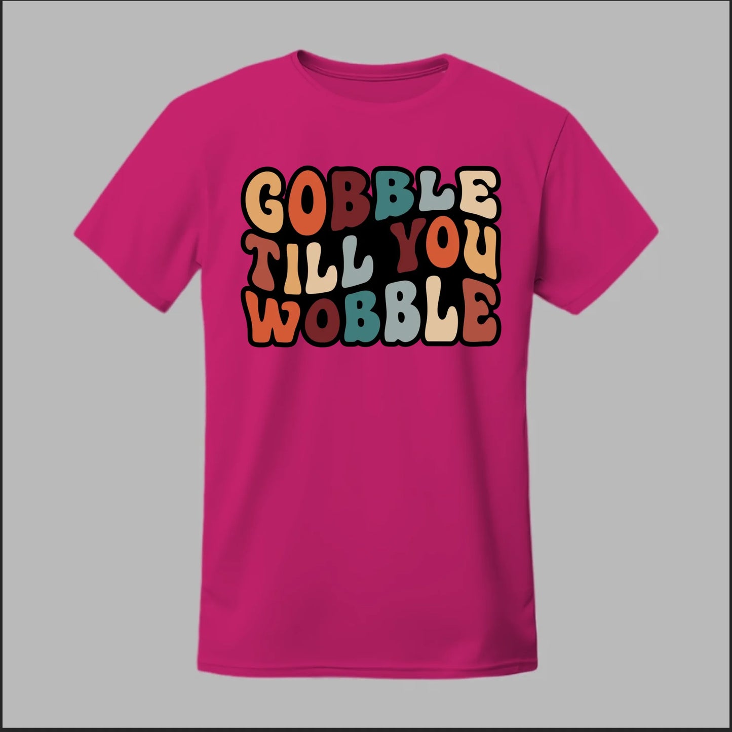 "Gobble Till You Wobble" Tee