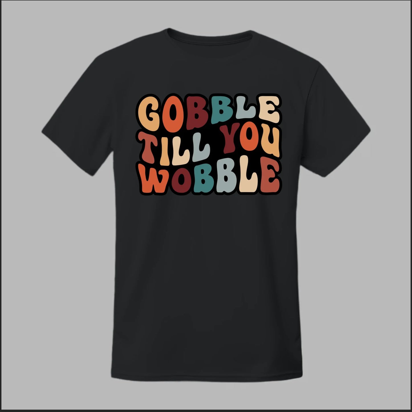 "Gobble Till You Wobble" Tee