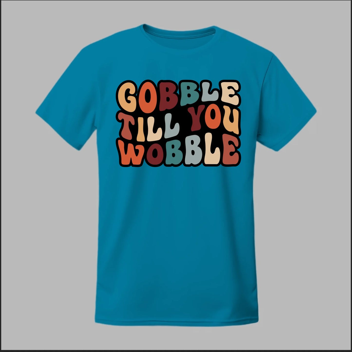 "Gobble Till You Wobble" Tee