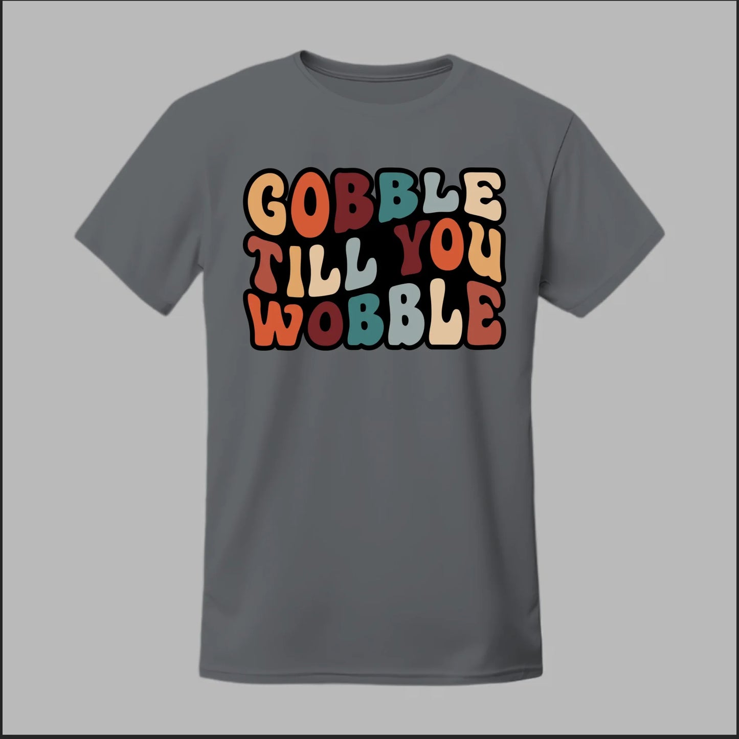 "Gobble Till You Wobble" Tee