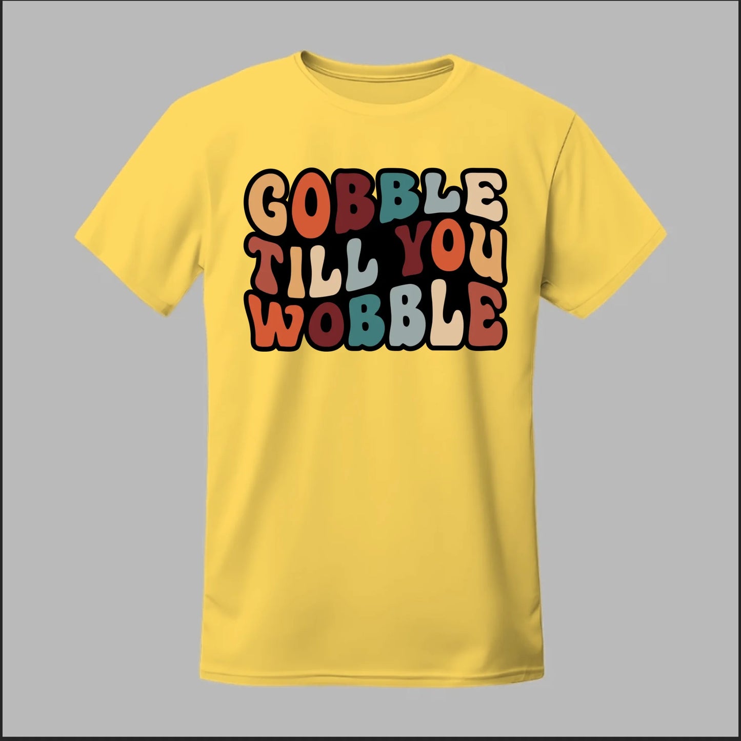 "Gobble Till You Wobble" Tee