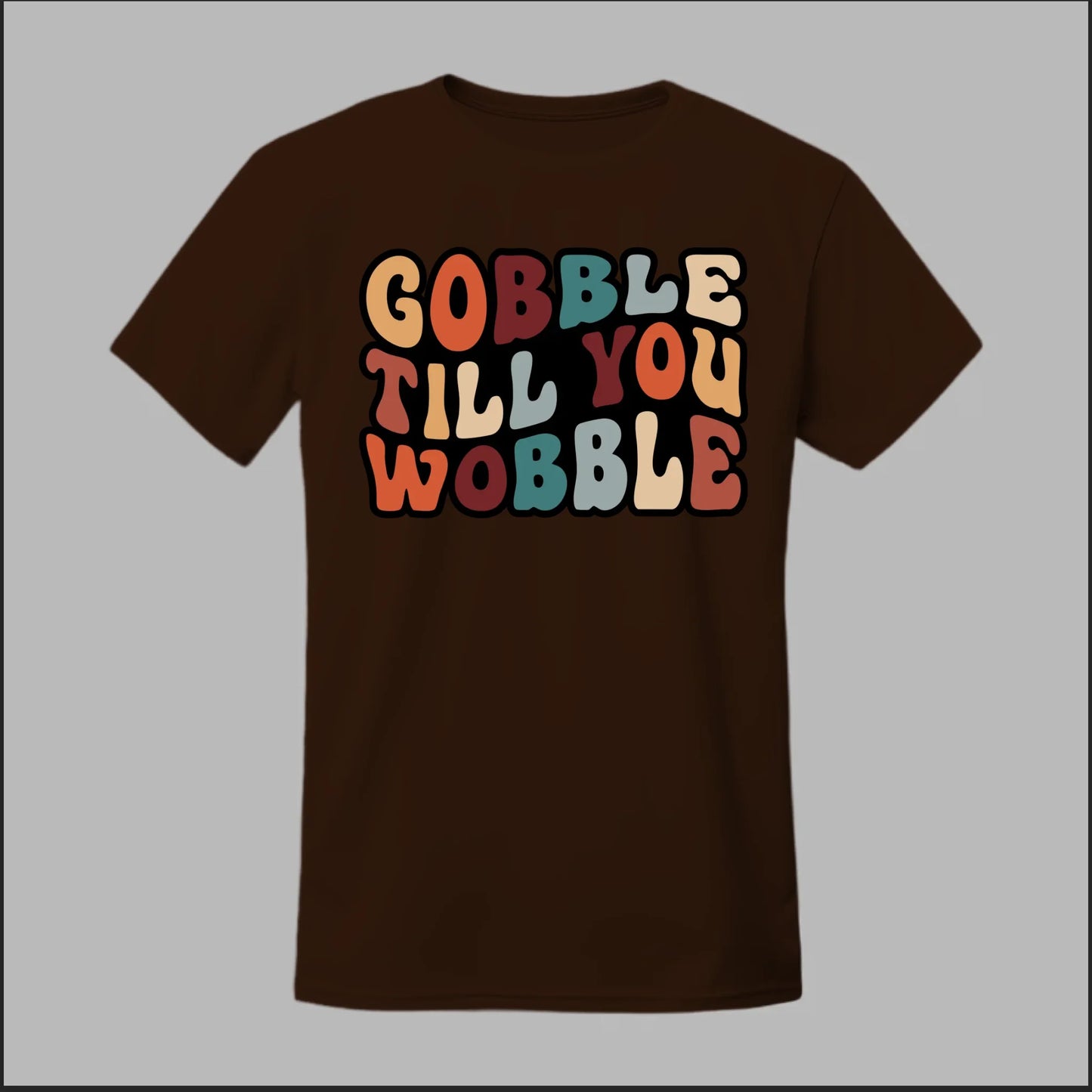 "Gobble Till You Wobble" Tee