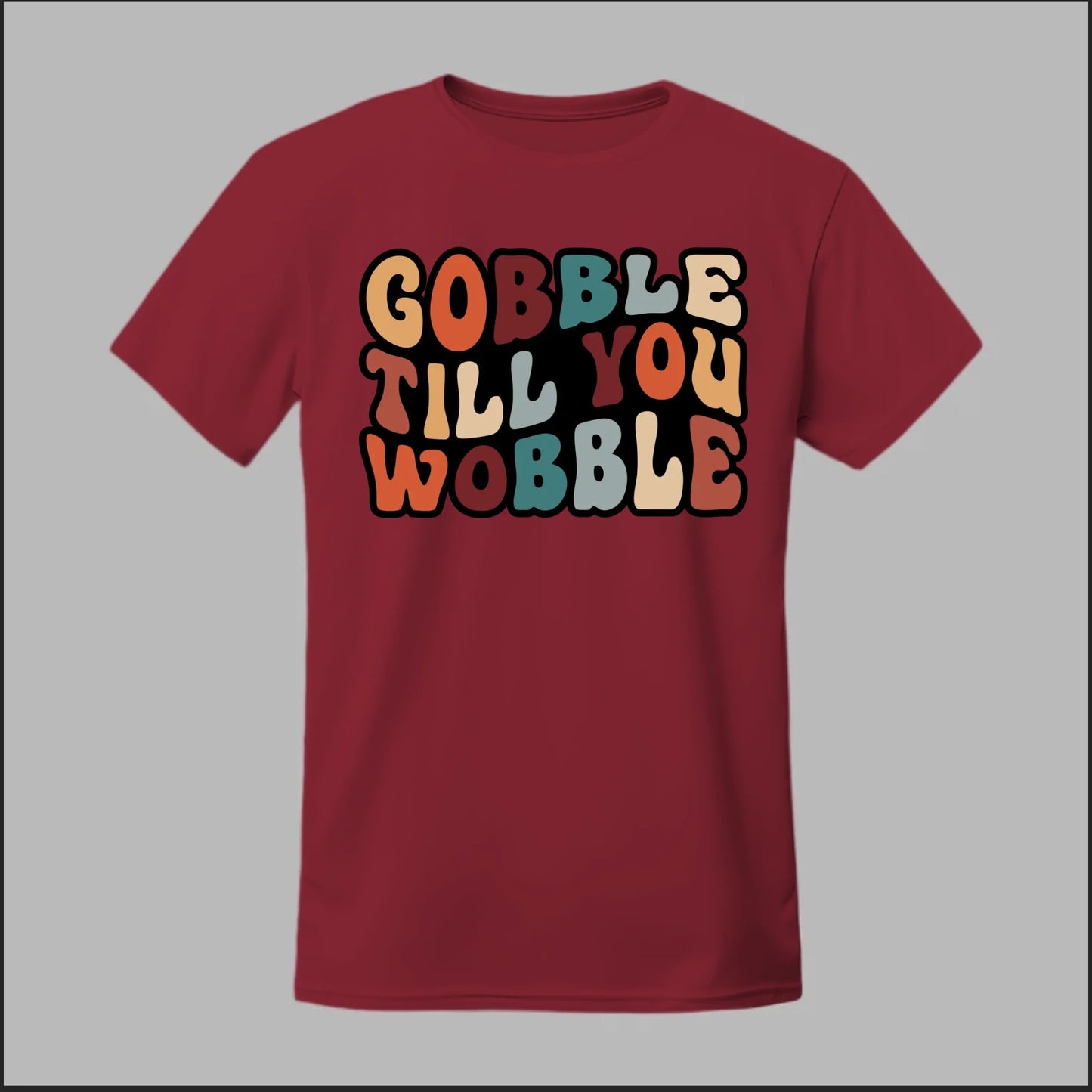 "Gobble Till You Wobble" Tee