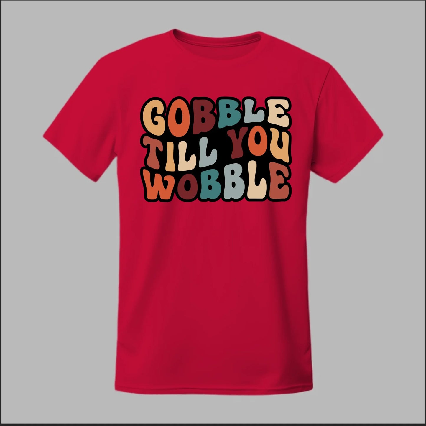 "Gobble Till You Wobble" Tee