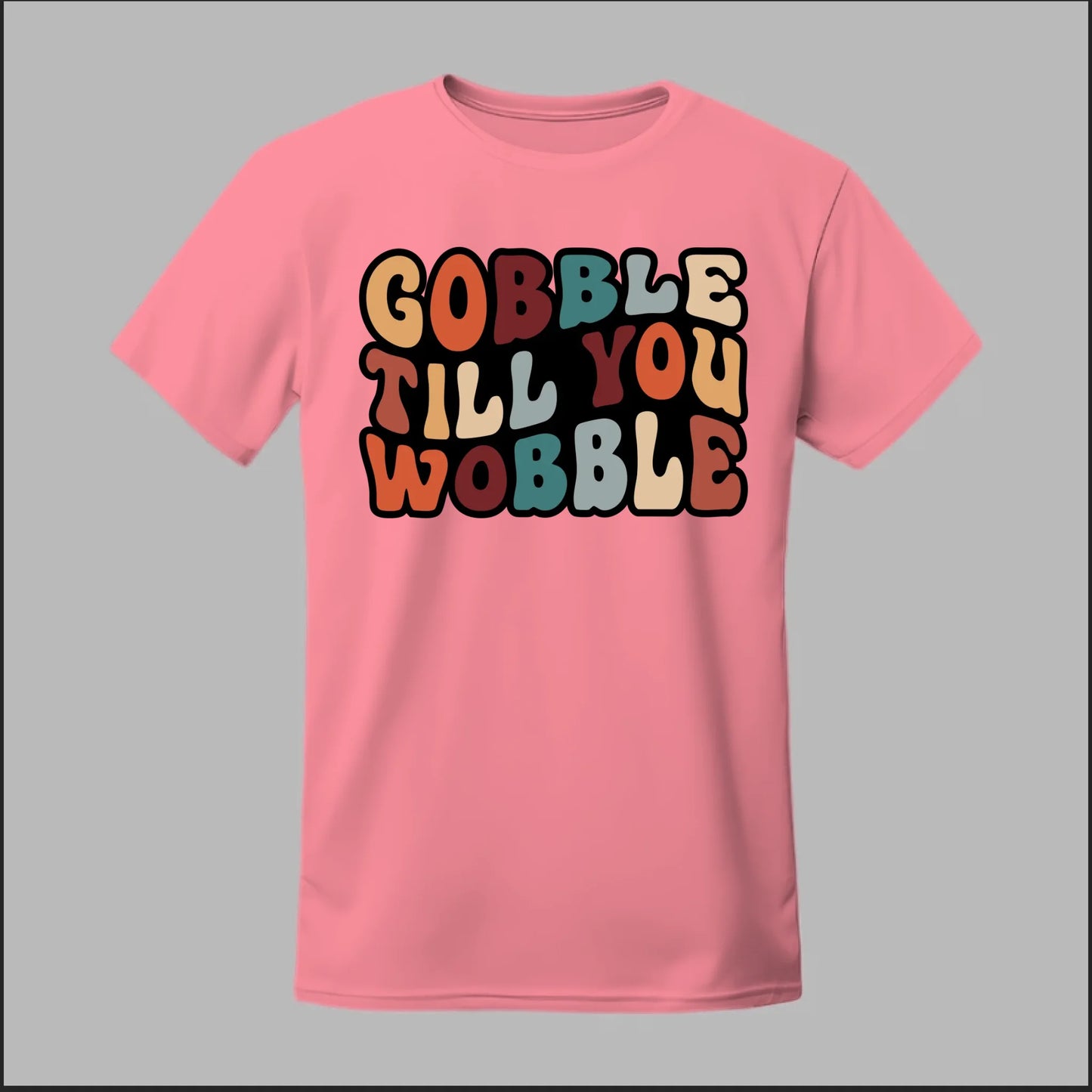 "Gobble Till You Wobble" Tee