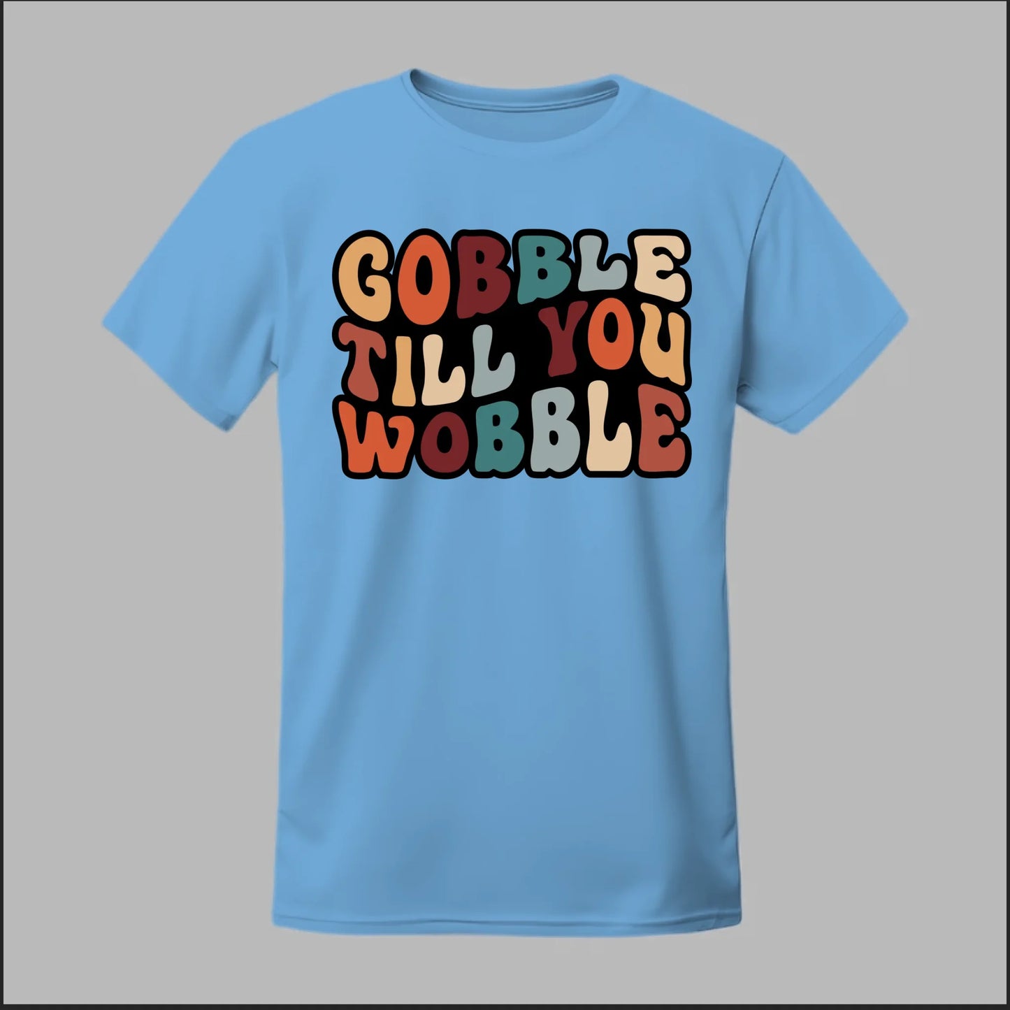 "Gobble Till You Wobble" Tee