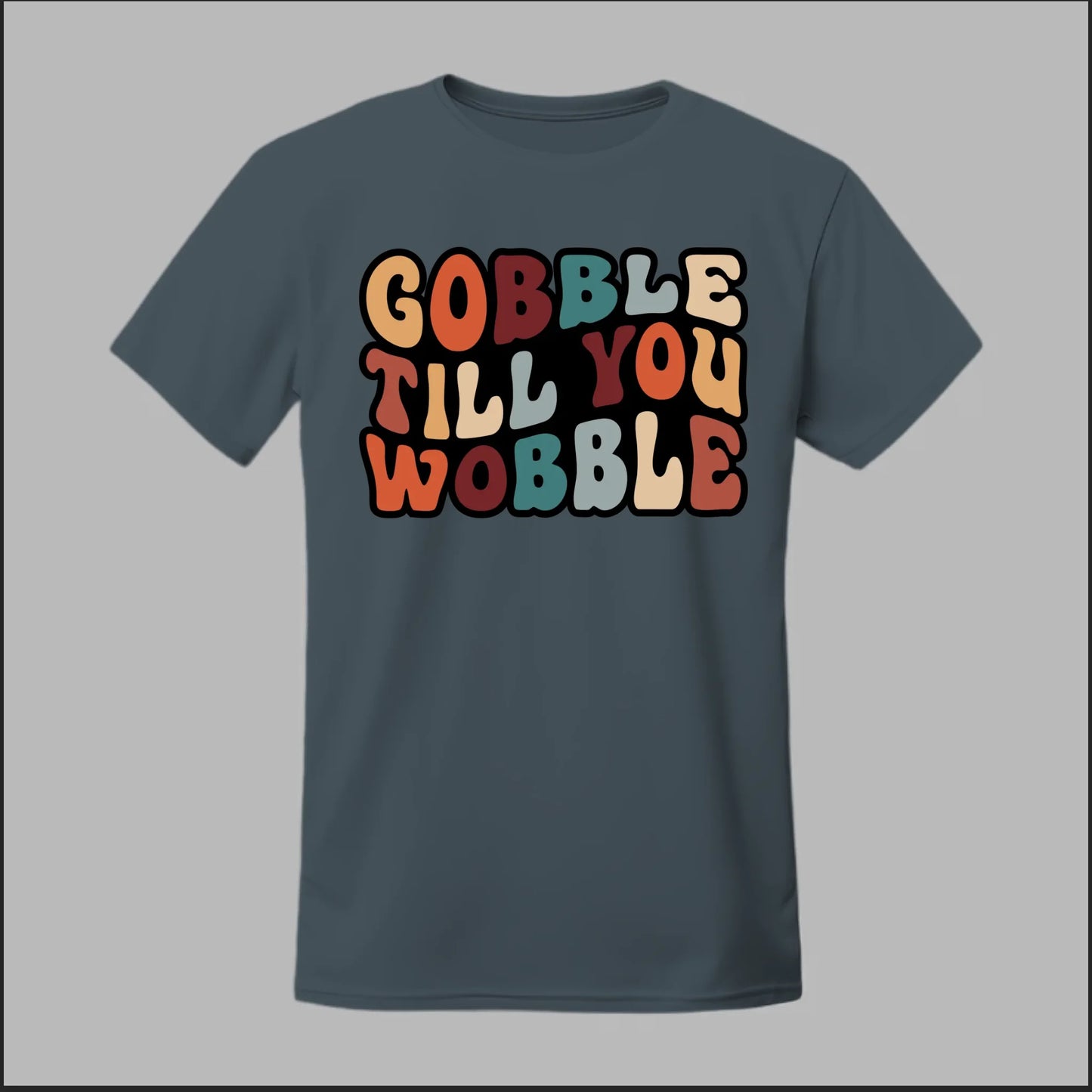"Gobble Till You Wobble" Tee
