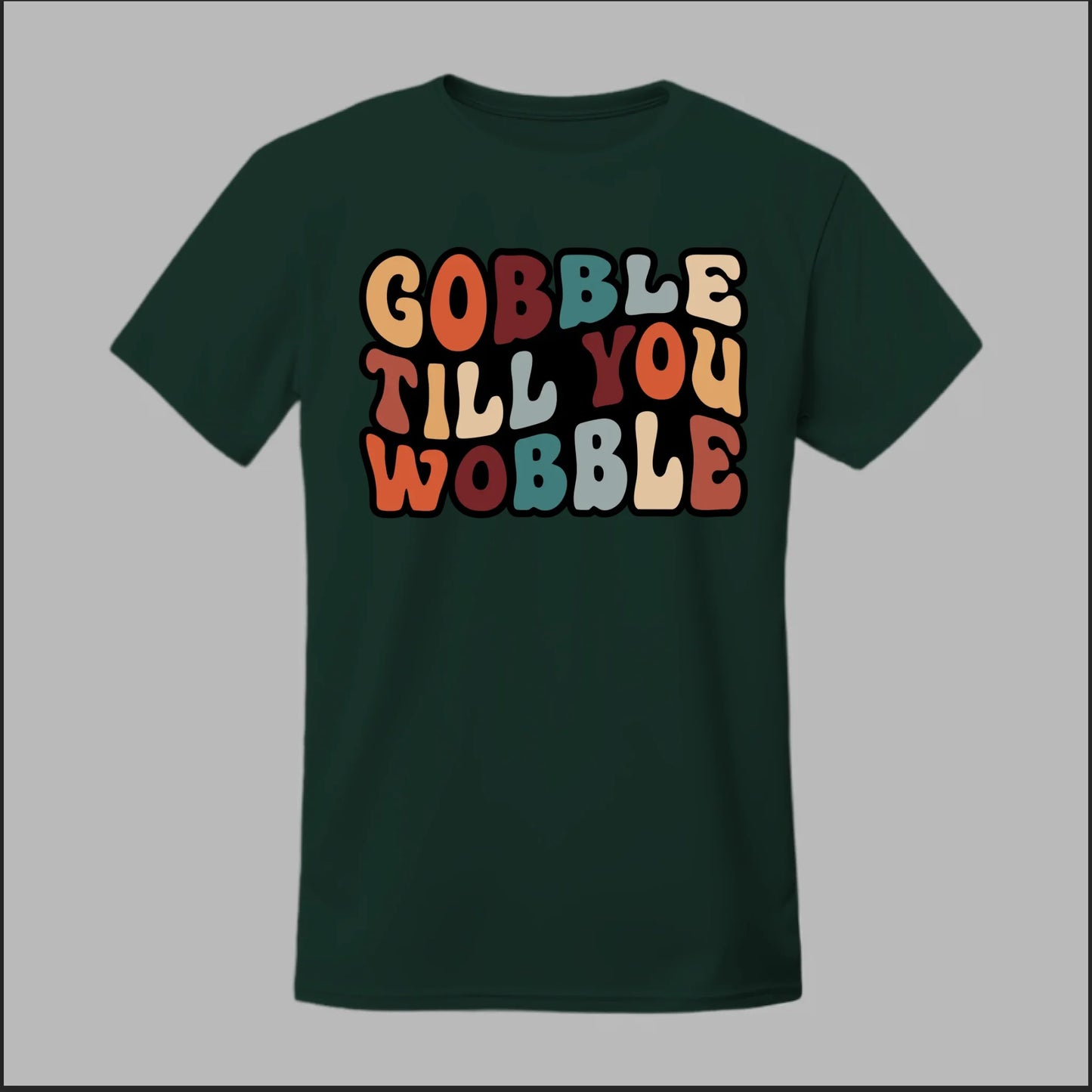 "Gobble Till You Wobble" Tee