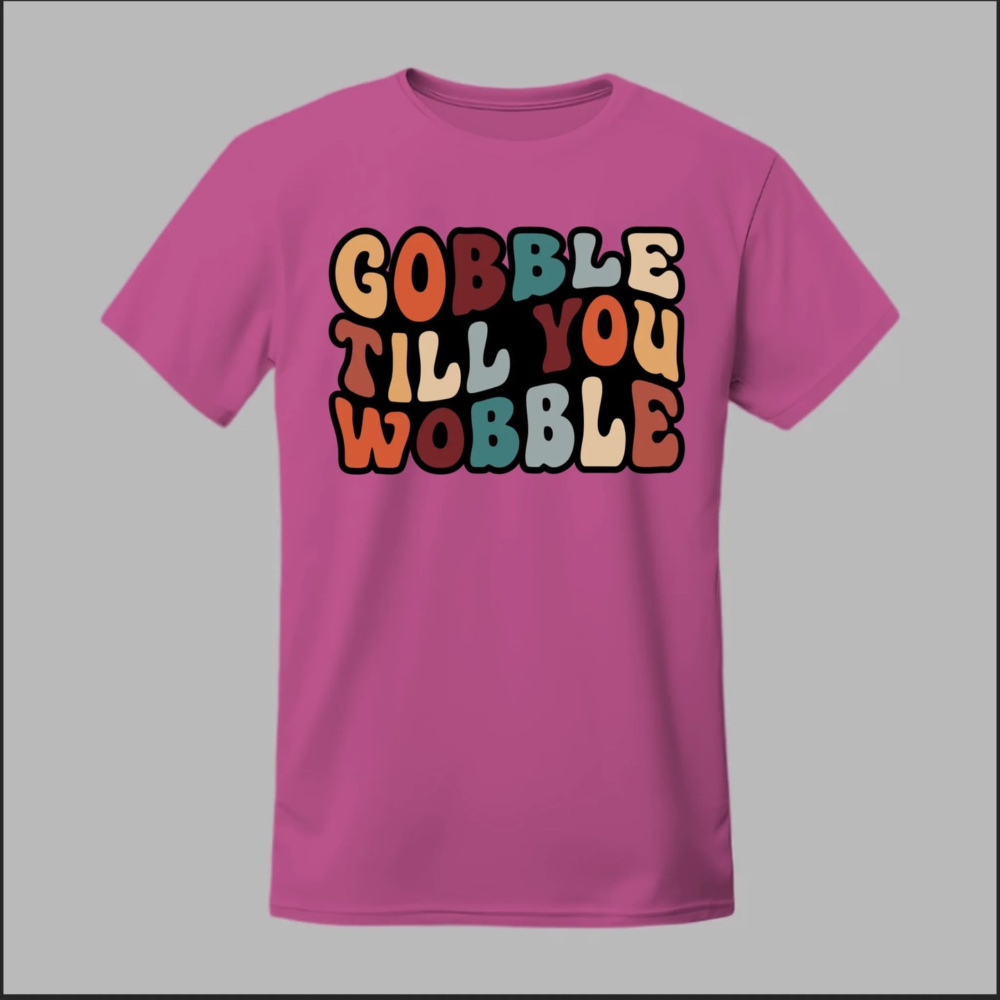 "Gobble Till You Wobble" Tee