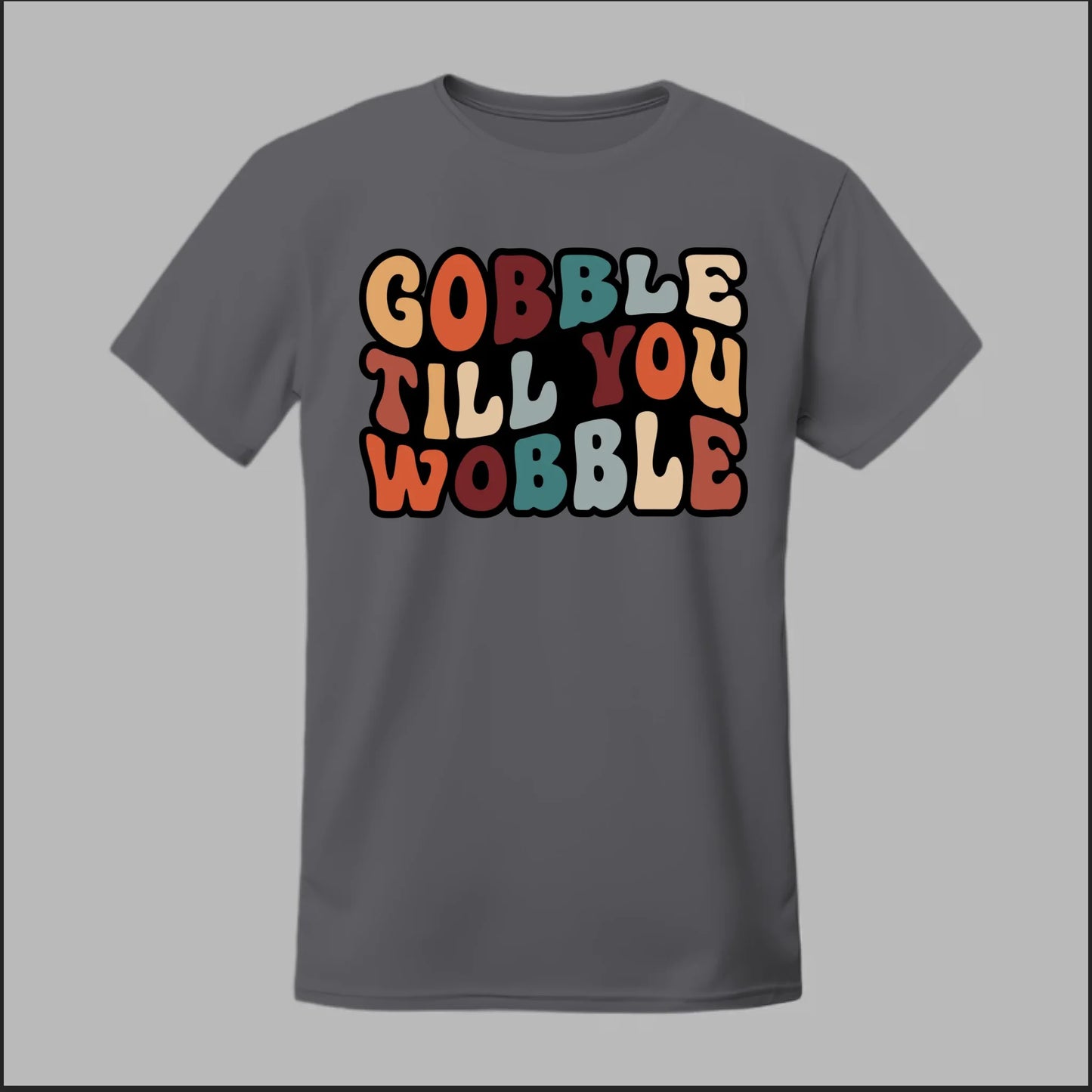 "Gobble Till You Wobble" Tee