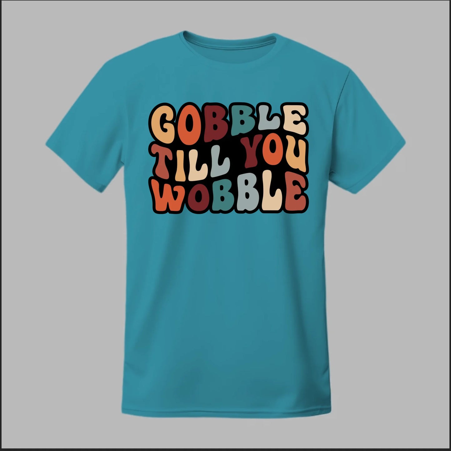 "Gobble Till You Wobble" Tee