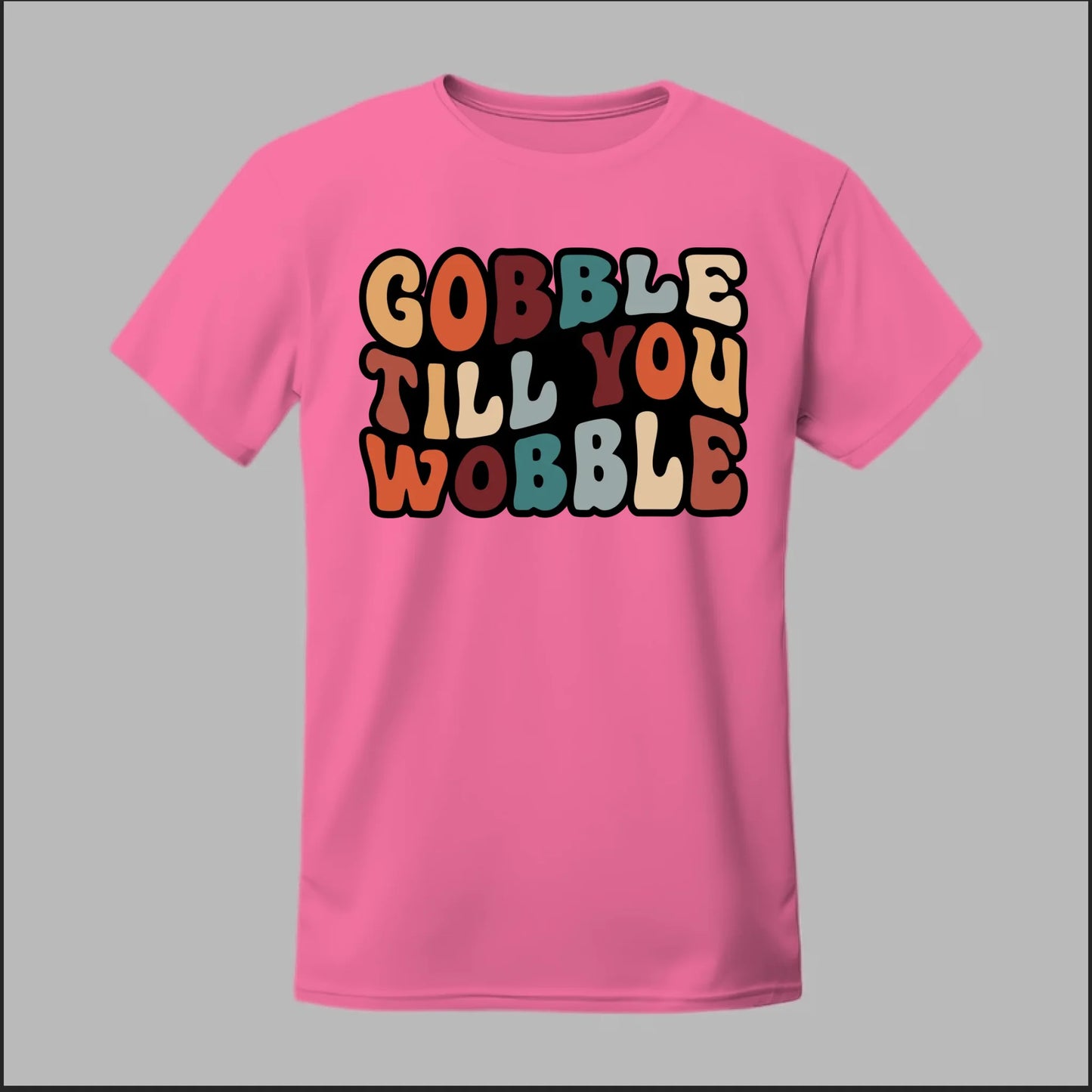"Gobble Till You Wobble" Tee