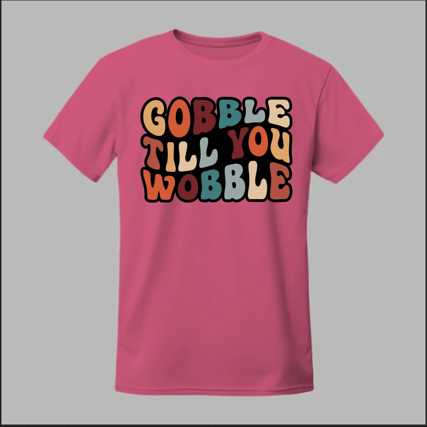 "Gobble Till You Wobble" Tee
