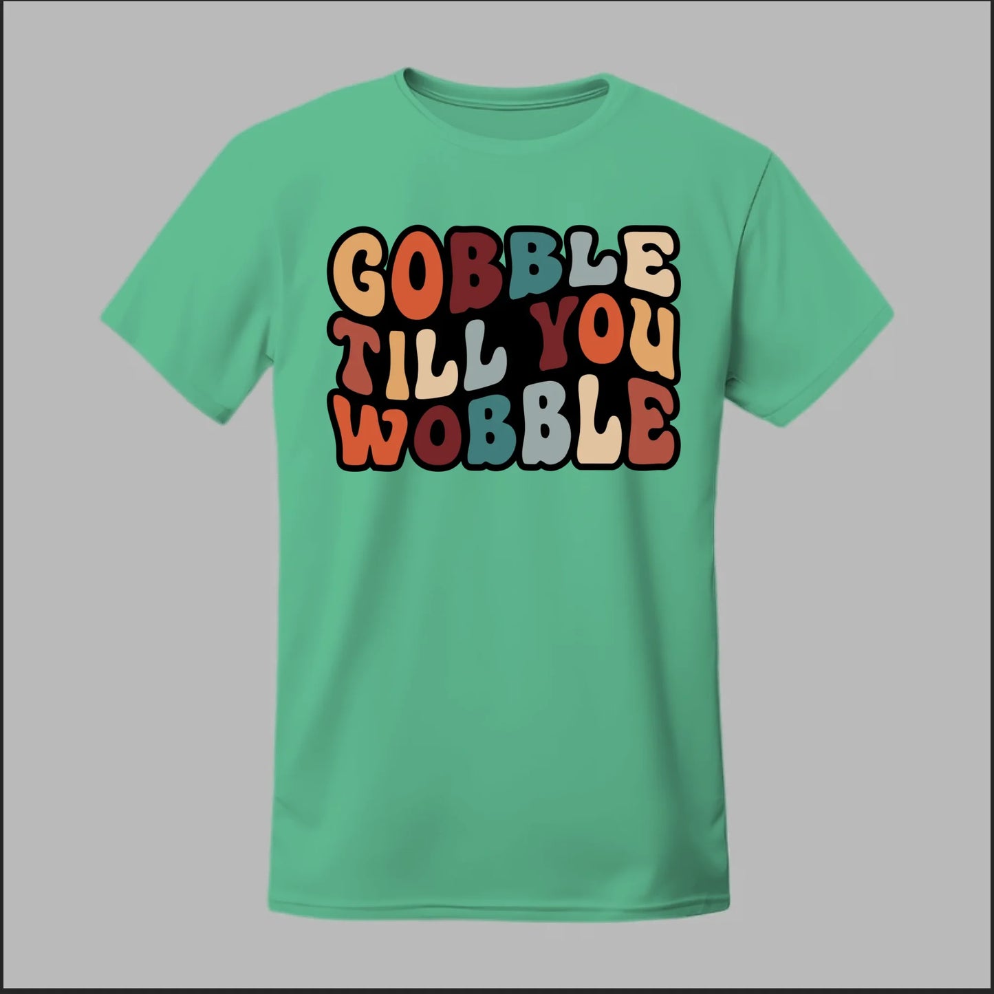 "Gobble Till You Wobble" Tee