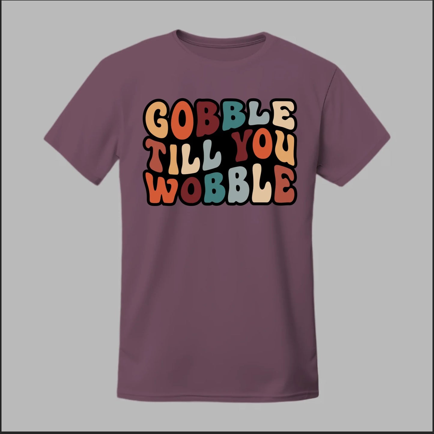 "Gobble Till You Wobble" Tee