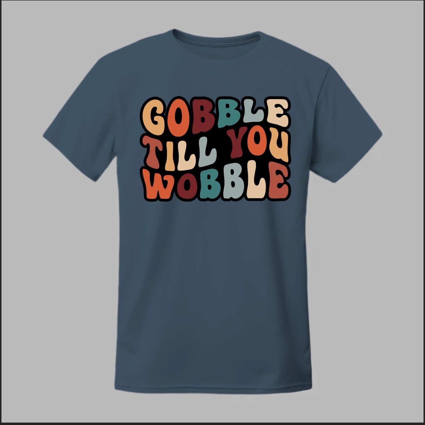 "Gobble Till You Wobble" Tee