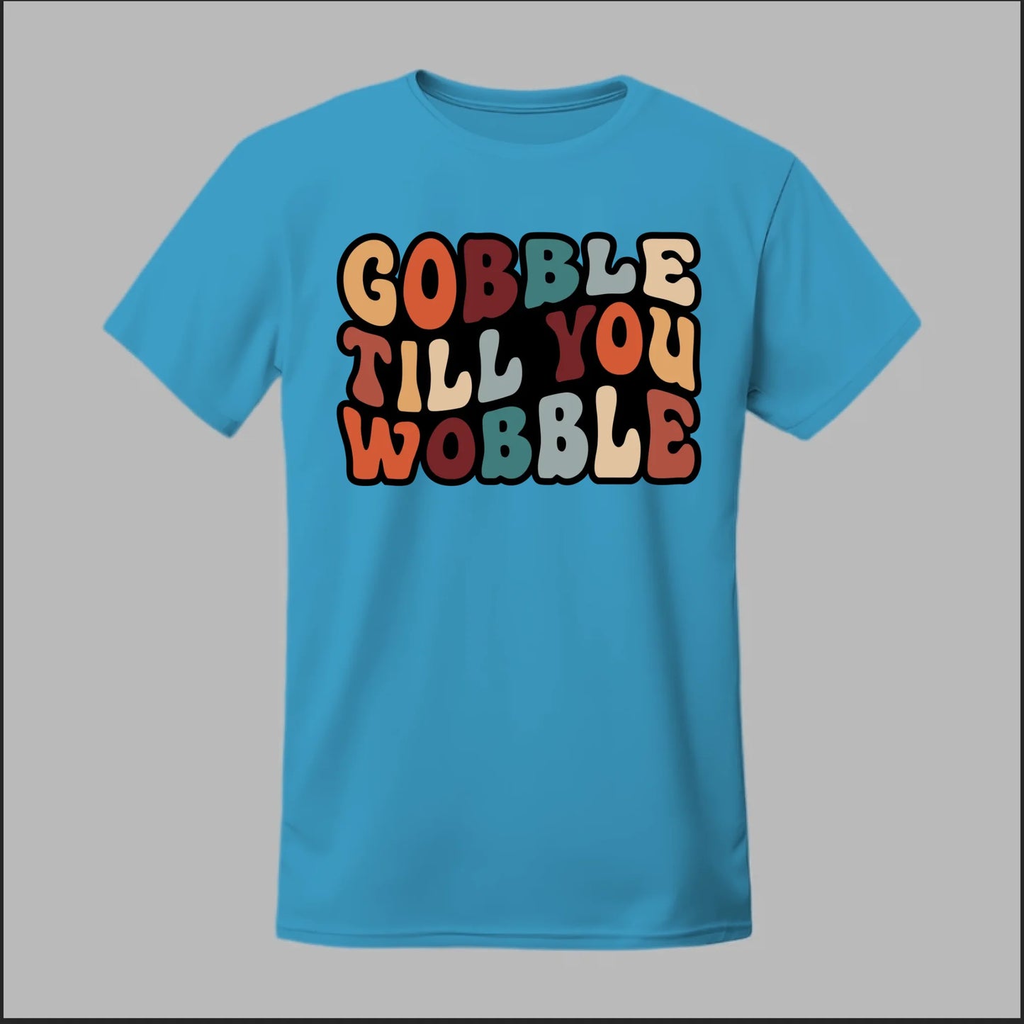 "Gobble Till You Wobble" Tee