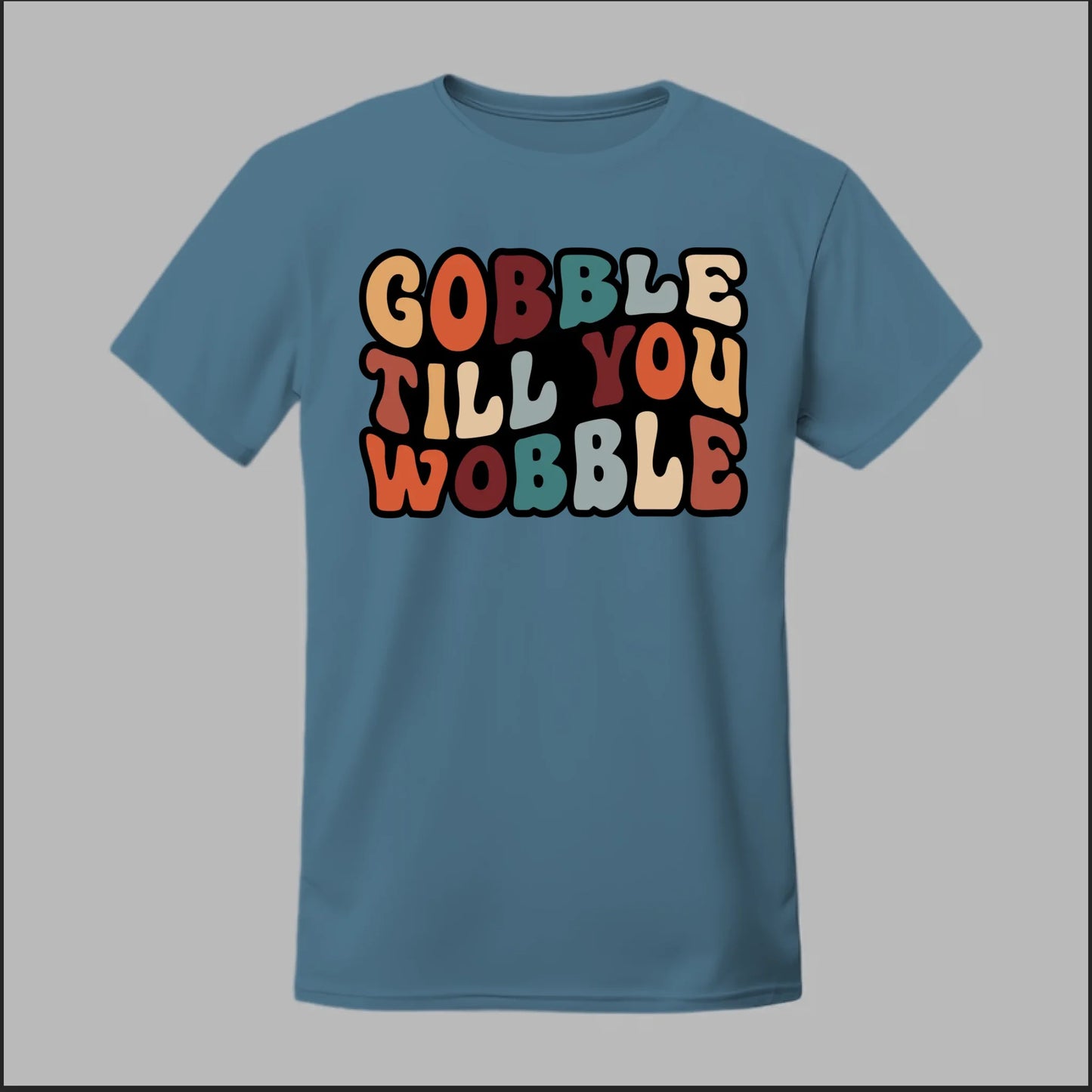 "Gobble Till You Wobble" Tee