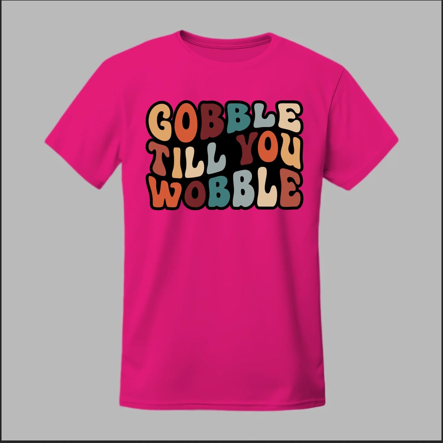 "Gobble Till You Wobble" Tee