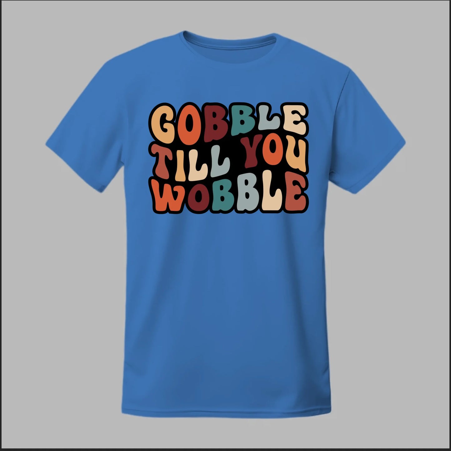 "Gobble Till You Wobble" Tee