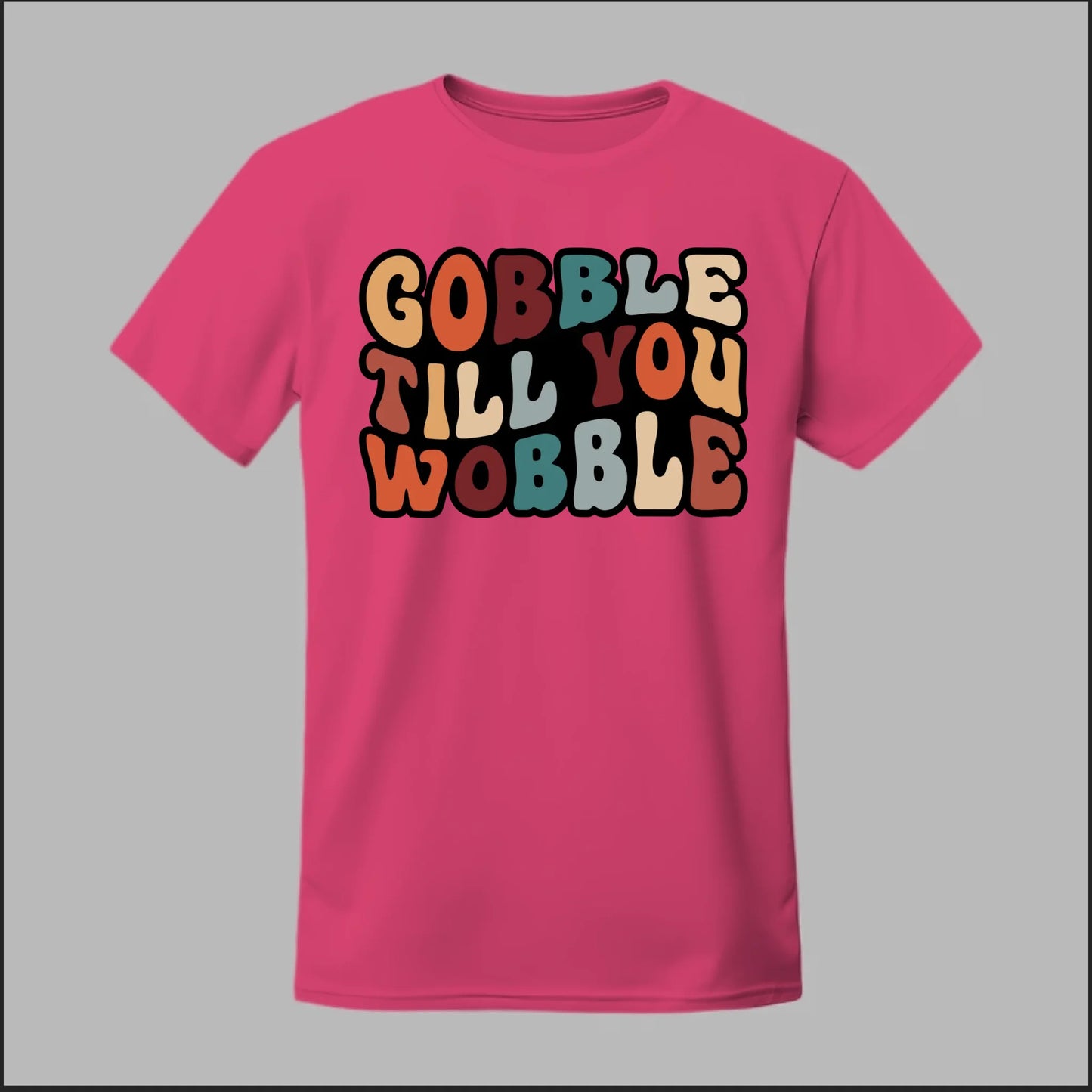 "Gobble Till You Wobble" Tee