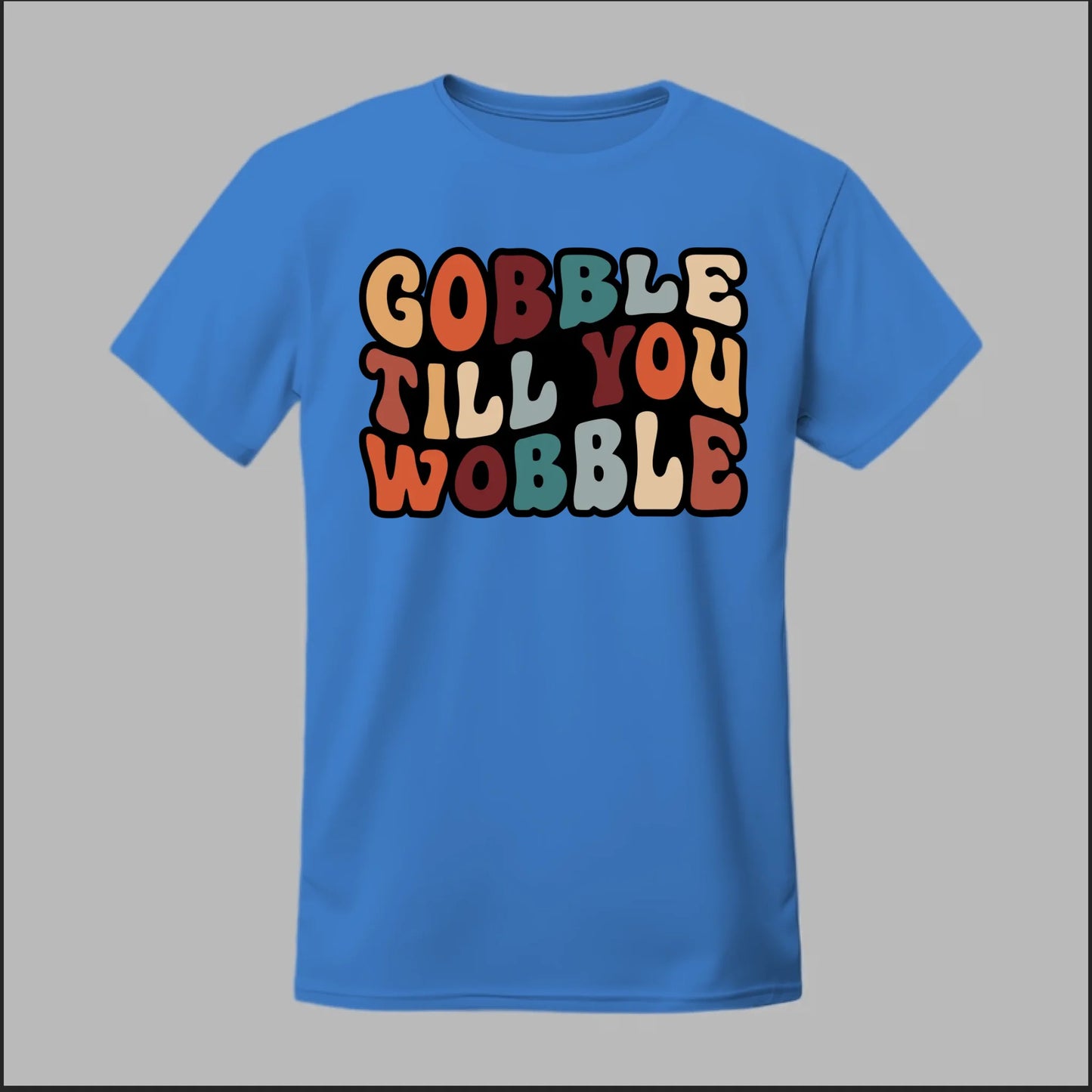 "Gobble Till You Wobble" Tee