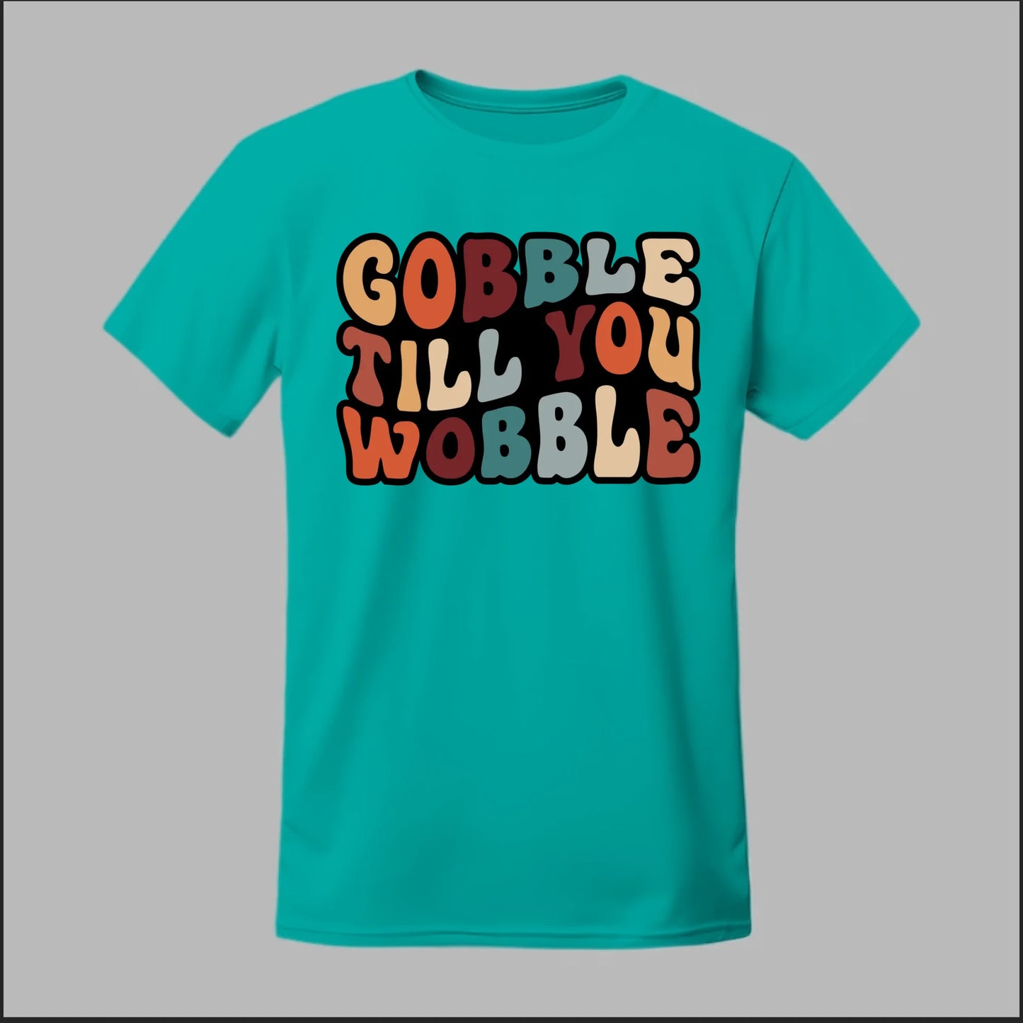 "Gobble Till You Wobble" Tee