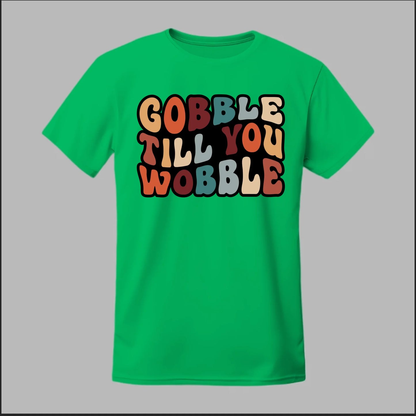 "Gobble Till You Wobble" Tee