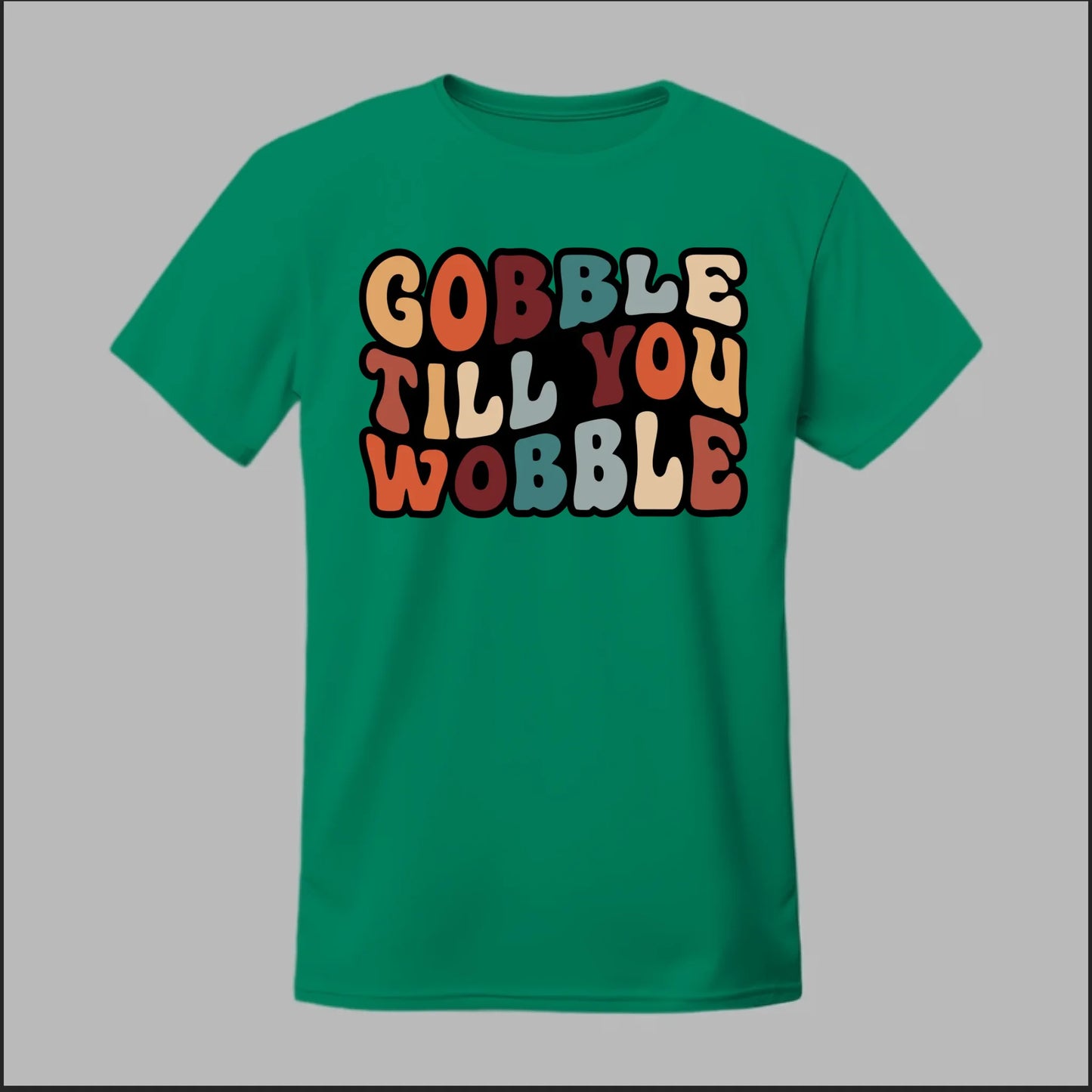 "Gobble Till You Wobble" Tee