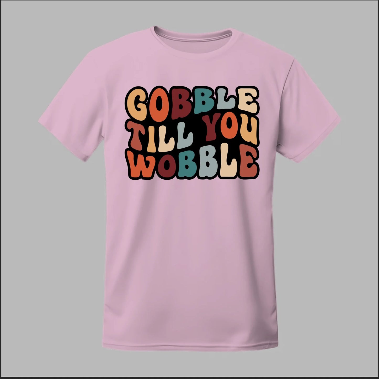 "Gobble Till You Wobble" Tee