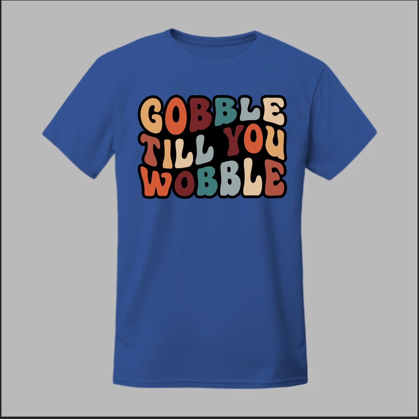 "Gobble Till You Wobble" Tee