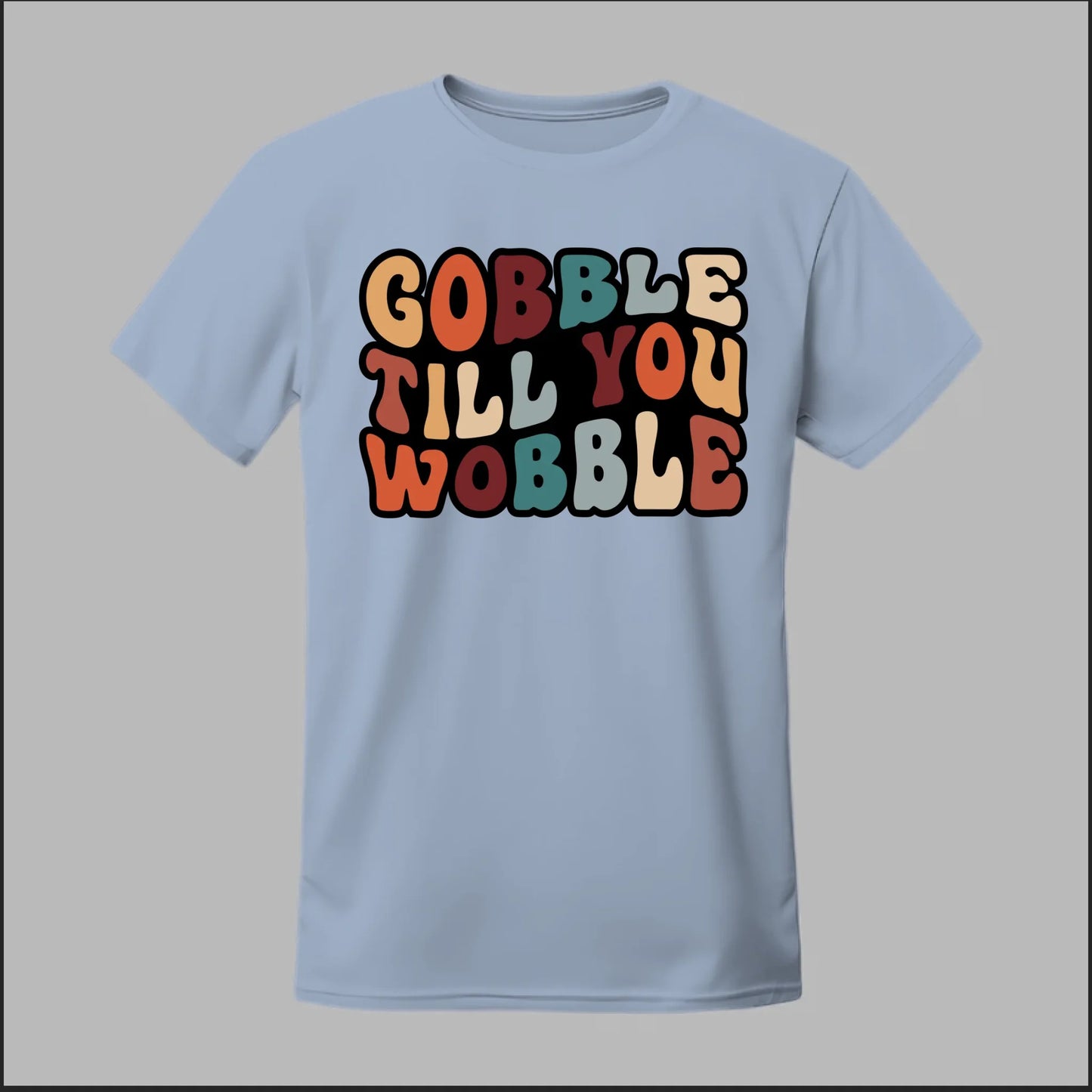 "Gobble Till You Wobble" Tee